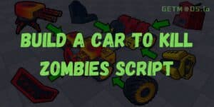 Build a Car to Kill Zombies Script